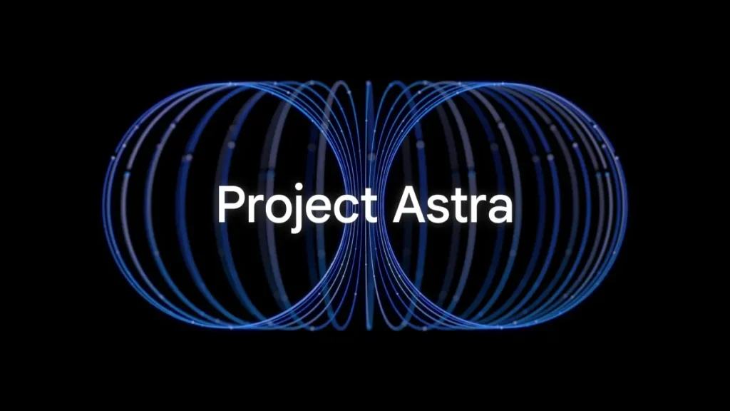 ما هو مشروع أسترا Project Astra الجديد من جوجل؟